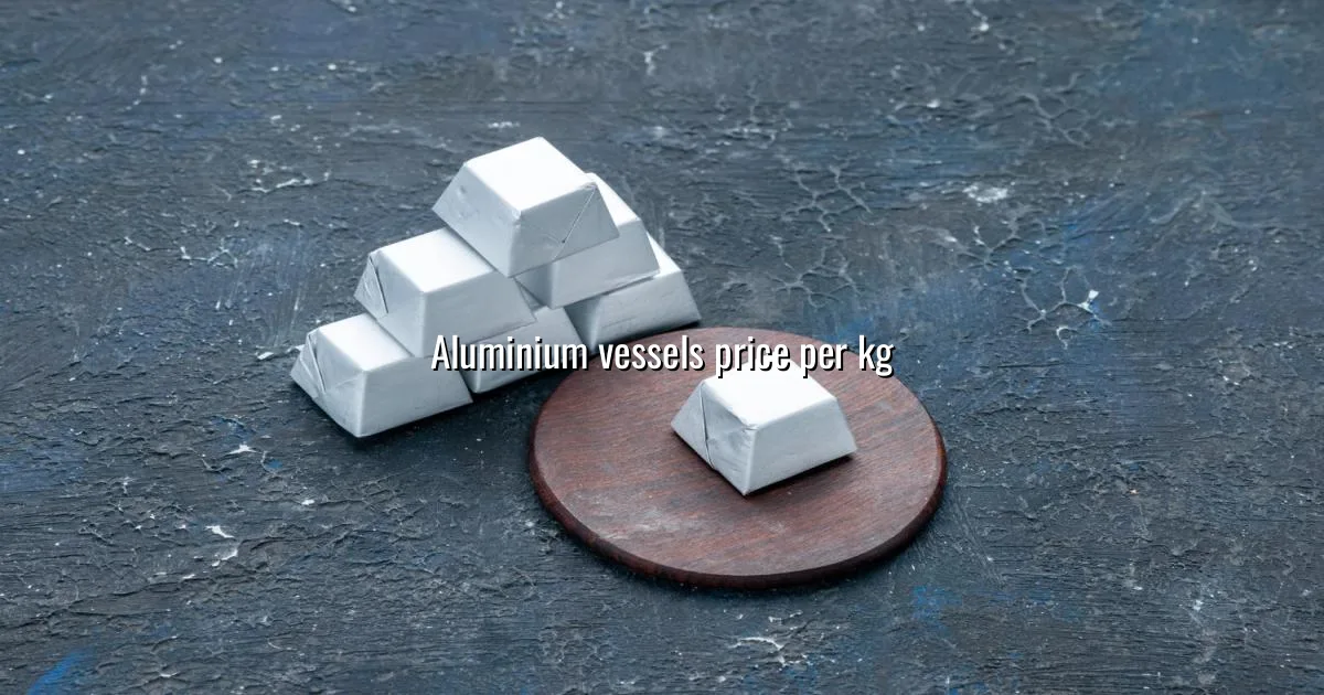 Aluminium vessels price per kg in India — live market rate
