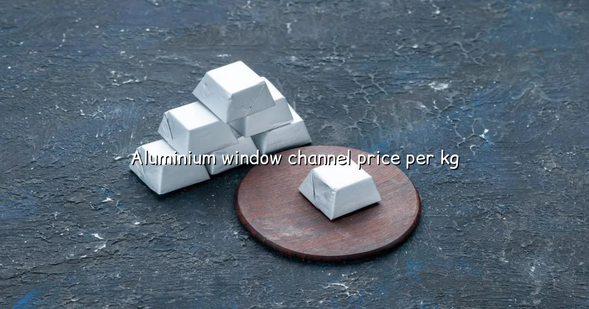 Aluminium window channel price per kg in India today with live rate context