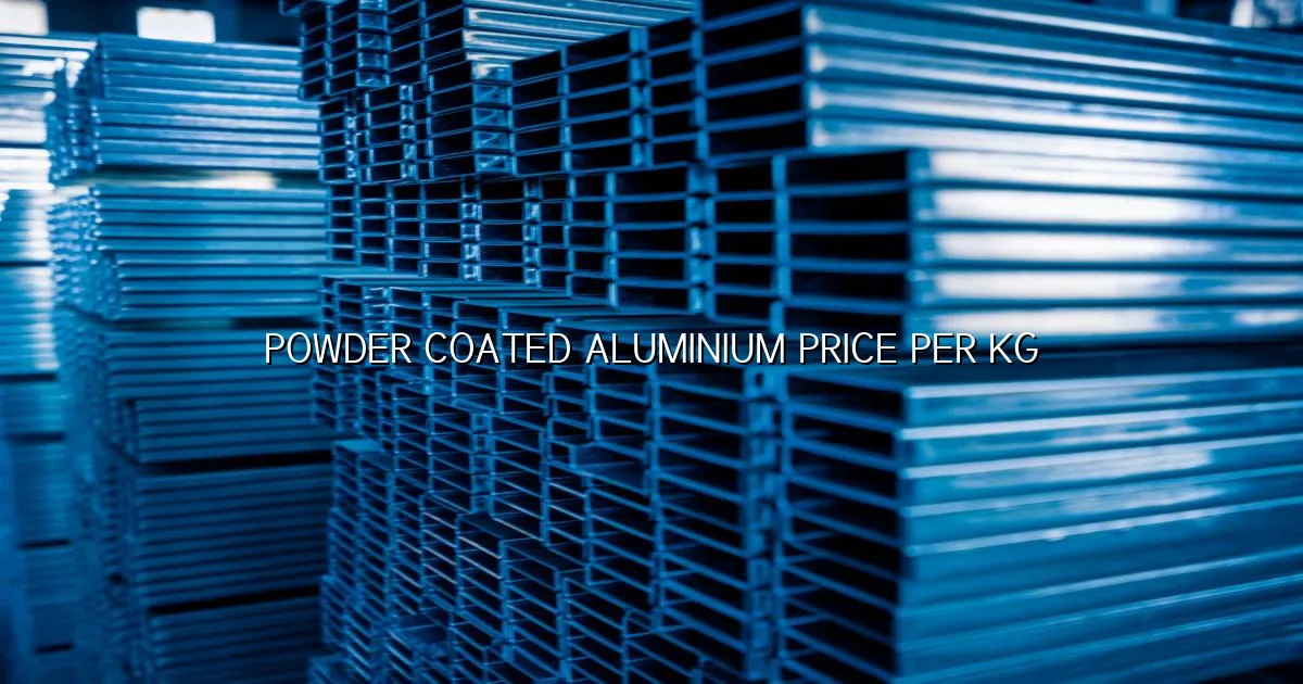 Powder coated aluminium price per kg in India with live aluminium rate