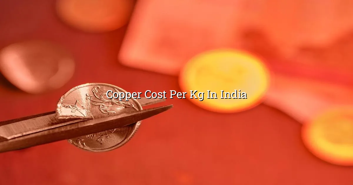 Copper cost per kg in India with copper rods and live market rate view