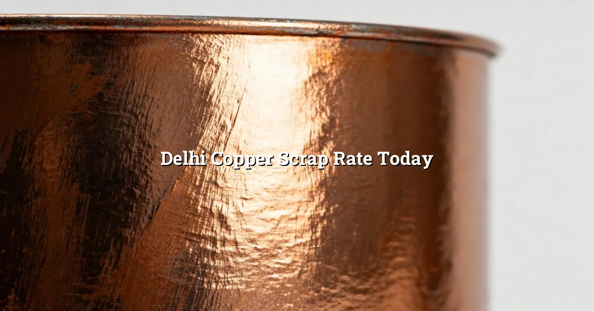 Delhi copper scrap rate today — live scrap price in Delhi by weight
