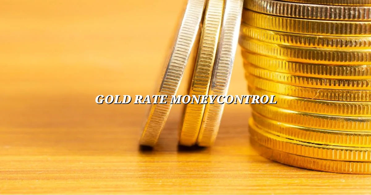 Gold rate moneycontrol today in India per gram