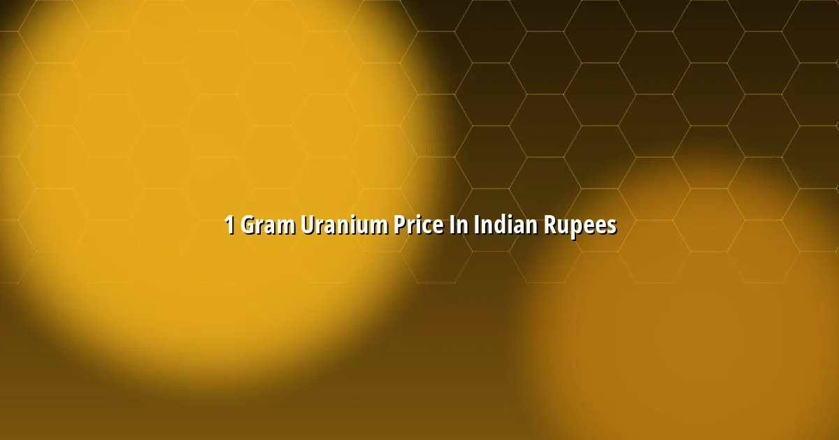 1 gram uranium price in Indian rupees — the complete question