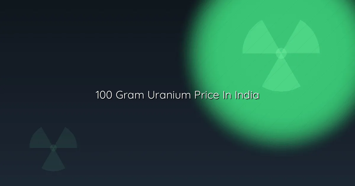 100 gram uranium price in India — the hectogram localised