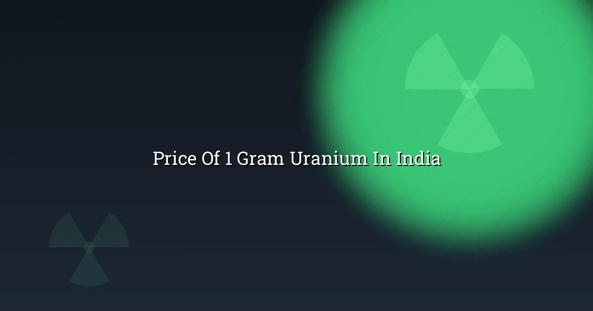 Price of 1 gram uranium in India — the spoken question answered
