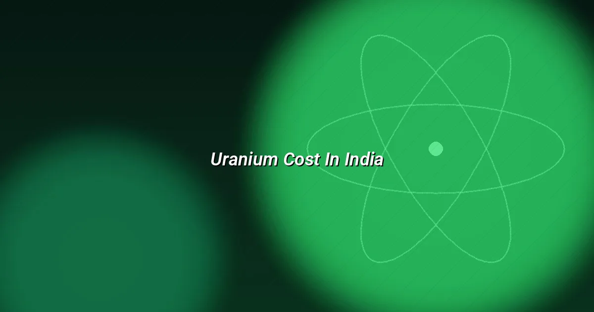 Uranium cost in India — domestic mining and import economics