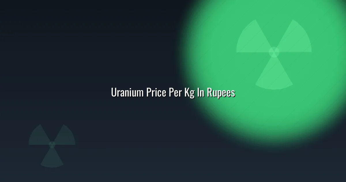 Uranium price per kg in rupees with the conversion shown