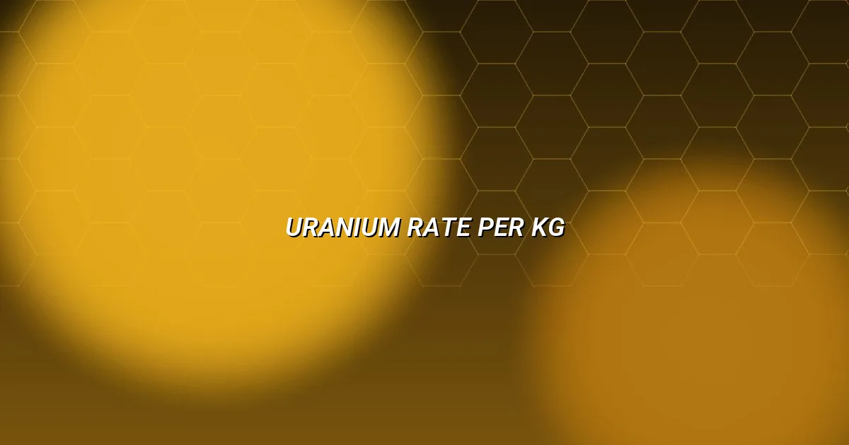 Uranium rate per kg in rupees with energy and trade context